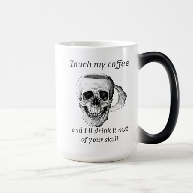 Touch my Coffee& I'll drink it out of your Skull   Magic Mug (Right)