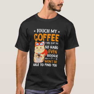 Touch My Coffee I'll Slap You So Hard Funny Saying T-Shirt