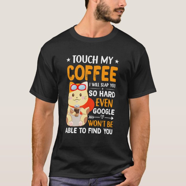 Touch My Coffee I'll Slap You So Hard Funny Saying T-Shirt (Front)
