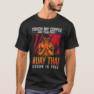 Touch My Coffee Kickboxing Fighter Combat Love Mua T-Shirt