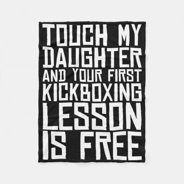 Touch My Daughter And Your First Kickboxing Lesson Fleece Blanket (Front)