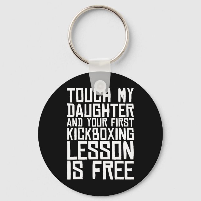 Touch My Daughter And Your First Kickboxing Lesson Keychain (Front)