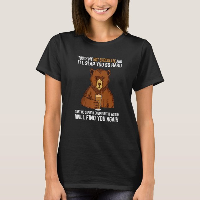 Touch My Hot Chocolate And I Will Slap You So Hard T-Shirt (Front)