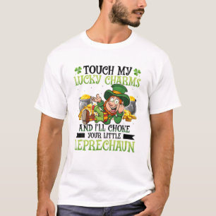 Touch My Lucky Charms And I'll Choke Your Little L T-Shirt