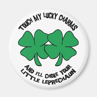 Touch My Lucky Charms - I'll Choke Your... Magnet