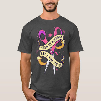 Touch My Scissors And I Will Cut You Quilting Sewi T-Shirt