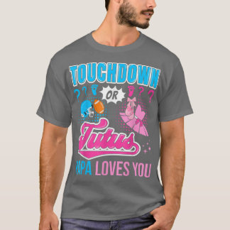Touchdown or Tutus Papa Loves You New Baby Gender  T-Shirt