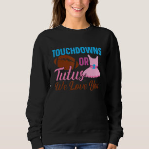 Touchdown Or Tutus We Love You Pink Or Blue Gender Sweatshirt