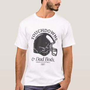 Touchdowns and Dad Bods T-Shirt