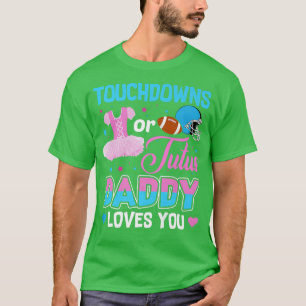 Touchdowns Or Tutus Daddy Loves You Gender Reveal  T-Shirt
