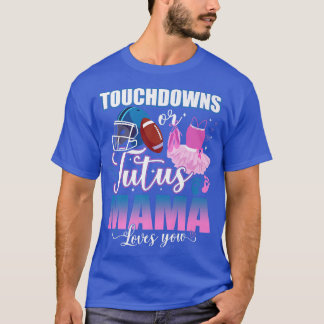 Touchdowns Or Tutus Mama Loves You Gender Reveal  T-Shirt