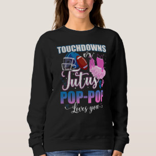 Touchdowns Or Tutus Pop Pop Loves You Gender Revea Sweatshirt