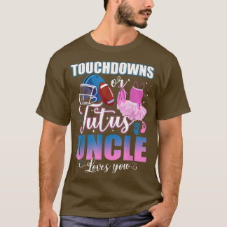 Touchdowns Or Tutus Uncle Loves You Gender Reveal T-Shirt