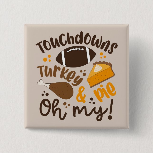 Touchdowns Turkey & Pie | Oh My 2 Inch Square Button (Front)