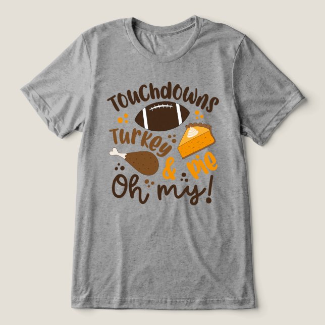 Touchdowns Turkey & Pie | Oh My Tri-Blend Shirt (Design Front)