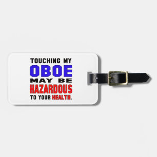 Touching my Oboe may be hazardous to your health. Luggage Tag