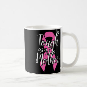 Tough As A Mother - Fun Breast Cancer Survivor Mom Coffee Mug