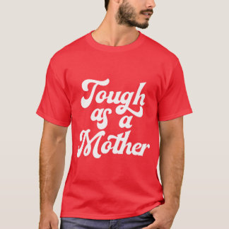 Tough As A Mother Funny Mother s Day Gift family T-Shirt