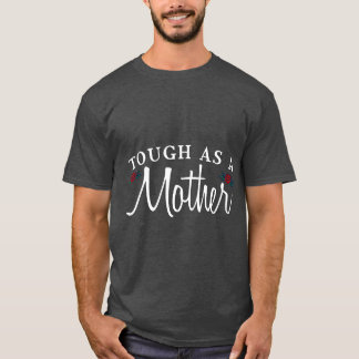 Tough as a Mother Mother s Day Mom Life funny T-Shirt