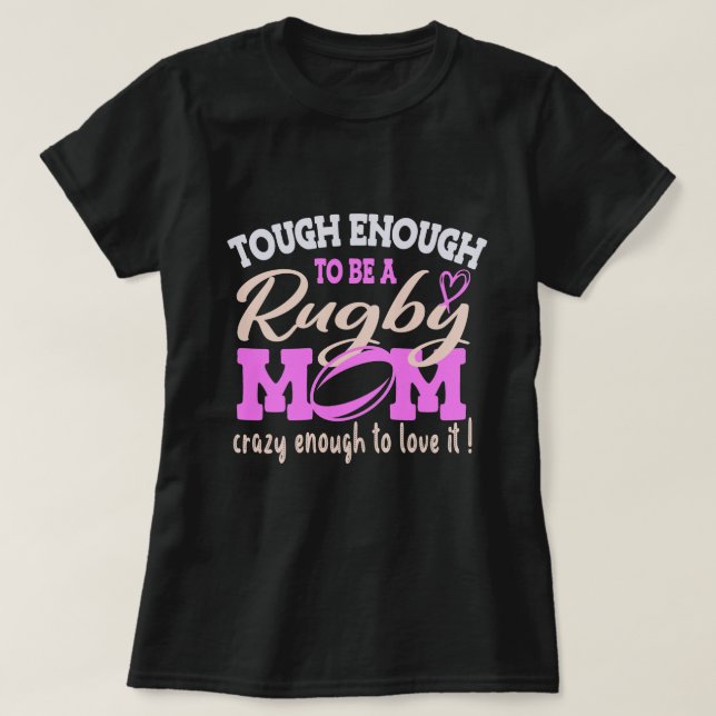 Tough Crazy Rugby Mom, Mom Rugby lover Gift T-Shirt (Design Front)