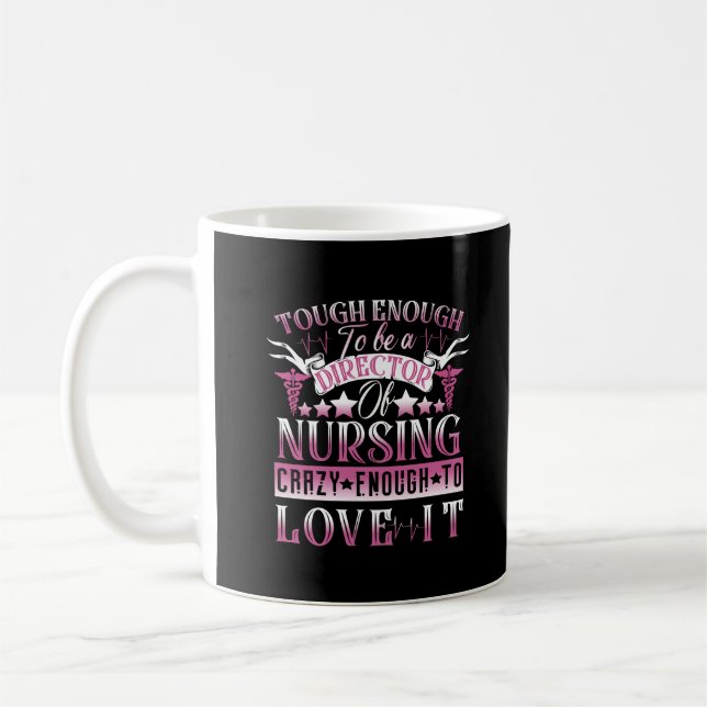 TOUGH ENOUGH TO BE A DIRECTOR OF NURSING CRAZY COFFEE MUG (Left)