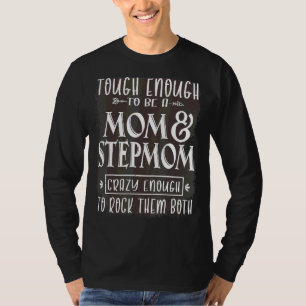 Tough Enough To Be A Mom And Stepmom Mother's Day T-Shirt