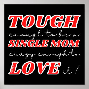 TOUGH ENOUGH TO BE A SINGLE MOM, CRAZY ENOUGH TO.. POSTER
