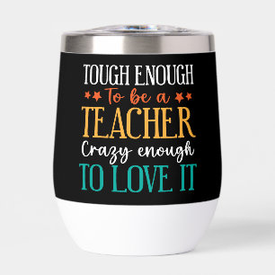 Tough Enough to Be A Teacher Crazy Enough To Love