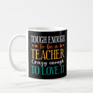 Tough Enough to Be A Teacher Crazy Enough To Love  Coffee Mug