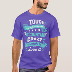 Tough Enough To Be An Accountant Crazy Enough To L T-Shirt