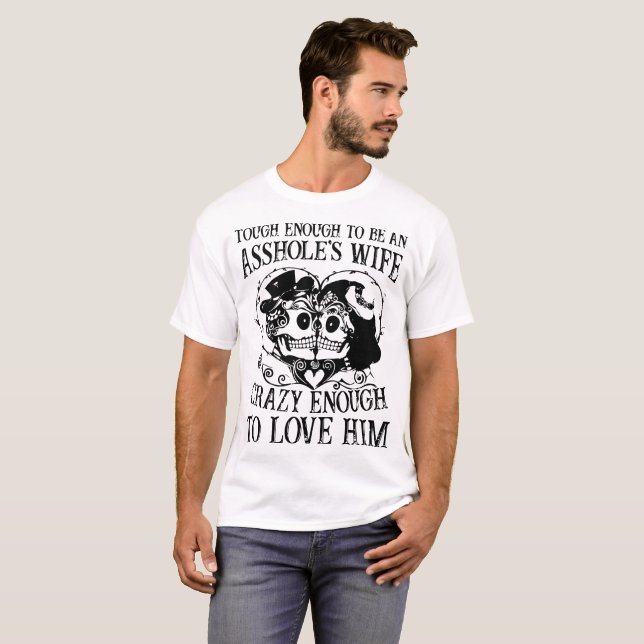 tough enough to be an asshole's wife crazy enough T-Shirt (Front Full)