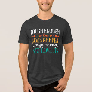 Tough Enough To Be Bookkeeper Crazy Enough Love It Tri-Blend Shirt