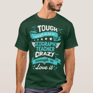 Tough Enough To Be Geography Teacher Crazy Enough  T-Shirt