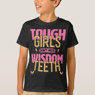 Tough Girls Don't Need Wisdom Teeth Recovery  T-Shirt