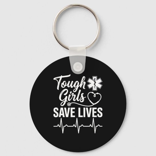 Tough Girls Save Lives Ems Paramedic Emt Stethosco Keychain (Front)