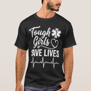 Tough Girls Save Lives Ems Paramedic Emt Stethosco T-Shirt