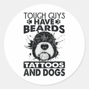 Tough Guys Have Beards Tattoos And Dogs _1 Classic Round Sticker