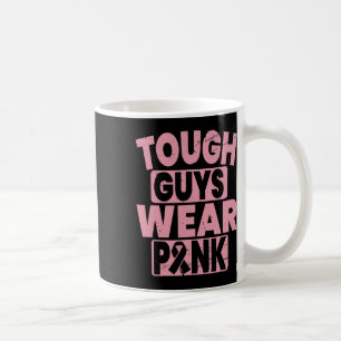 Tough Guys Wear Pink Breast Cancer Awareness Men B Coffee Mug