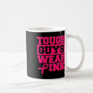 Tough Guys Wear Pink Men And Boys Support Cancer S Coffee Mug