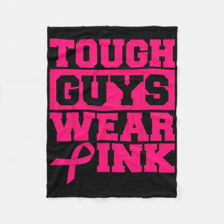 Tough Guys Wear Pink Men And Boys Support Cancer S Fleece Blanket