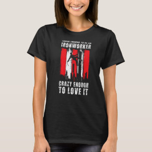 Tough Ironworker Ironwork Ironworkers T-Shirt
