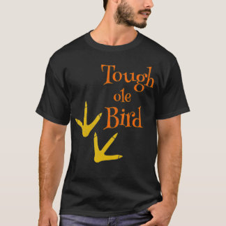 Tough ole Bird T-Shirt