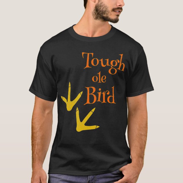 Tough ole Bird T-Shirt (Front)