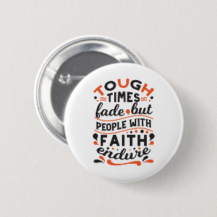 Tough Times Fade But Faith Endures Quotes 2 Inch Round Button