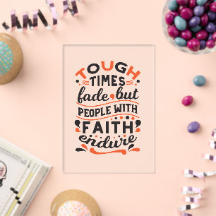 Tough Times Fade But Faith Endures Quotes Acrylic Invitations