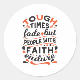 Tough Times Fade But Faith Endures Quotes Classic Round Sticker