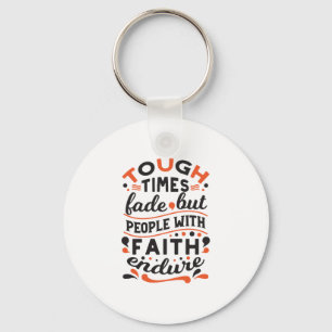 Tough Times Fade But Faith Endures Quotes Keychain
