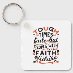 Tough Times Fade But Faith Endures Quotes Keychain