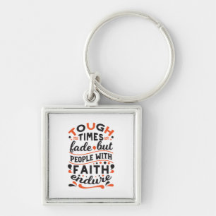 Tough Times Fade But Faith Endures Quotes Keychain