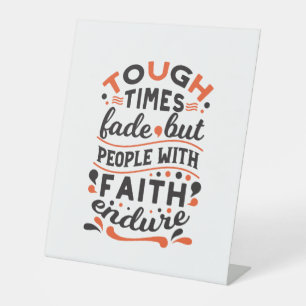 Tough Times Fade But Faith Endures Quotes Pedestal Sign